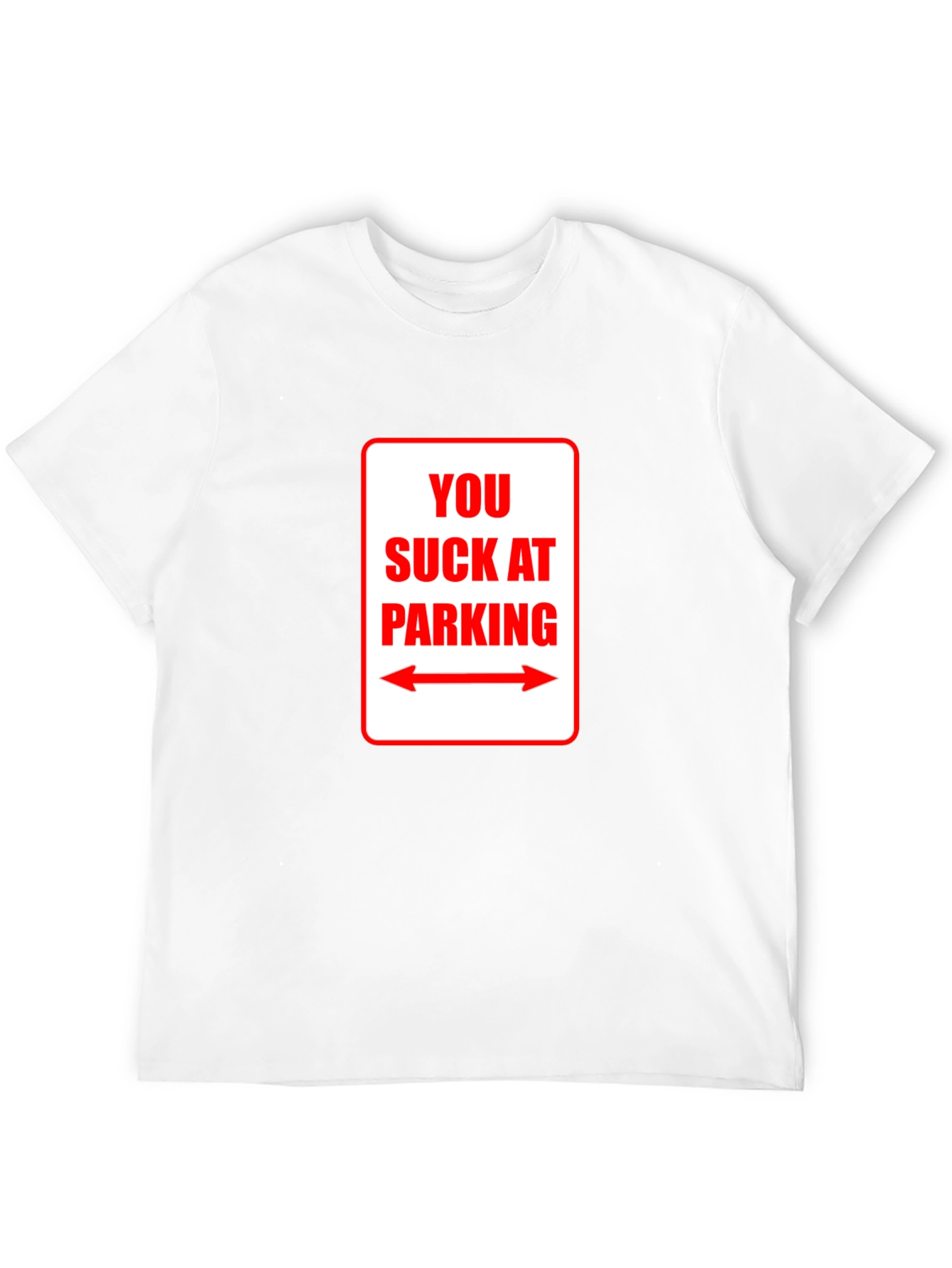 You Suck At Parking T-Shirt - Funny Sarcastic Tee