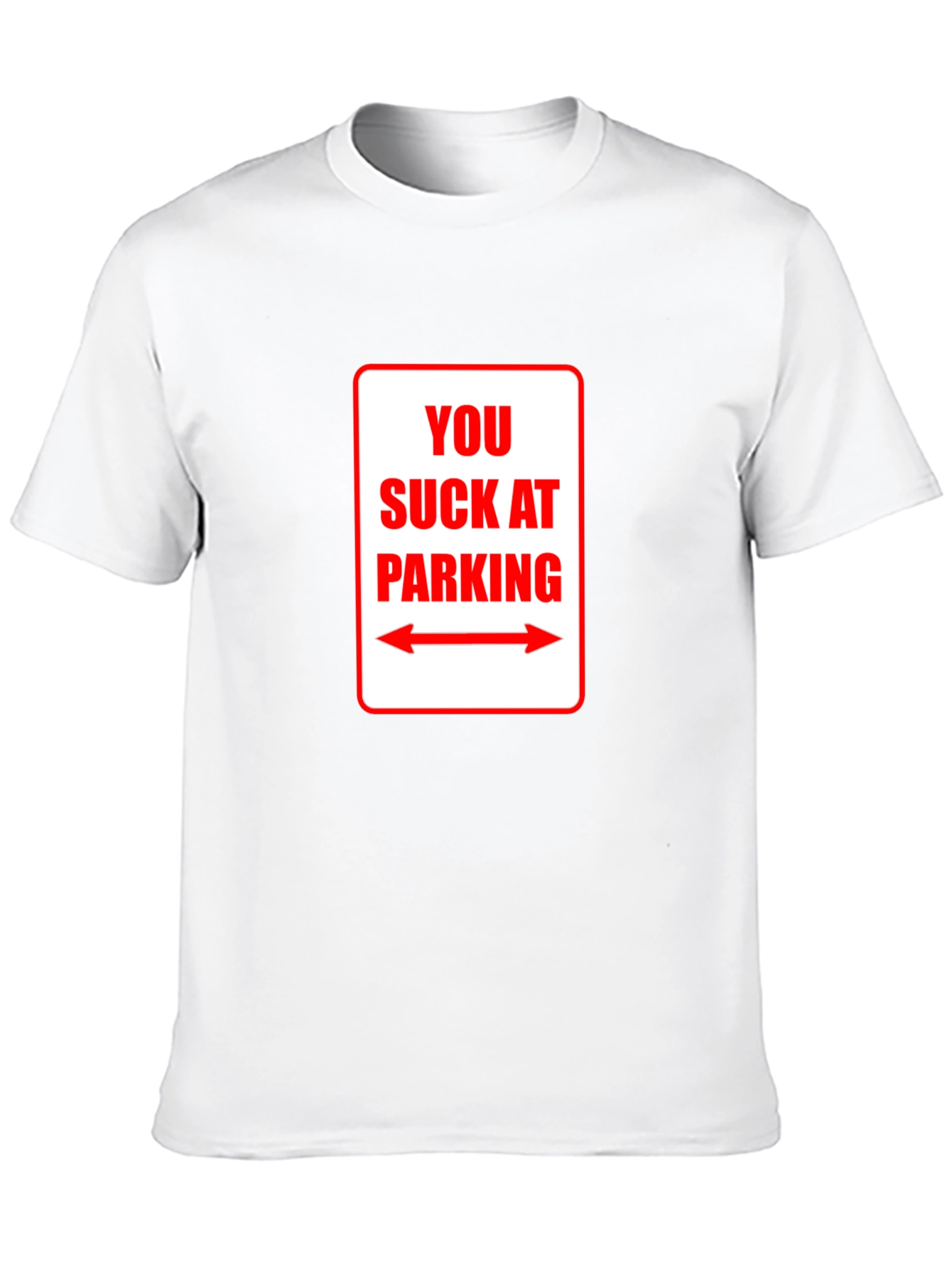 You Suck At Parking T-Shirt - Funny Sarcastic Tee