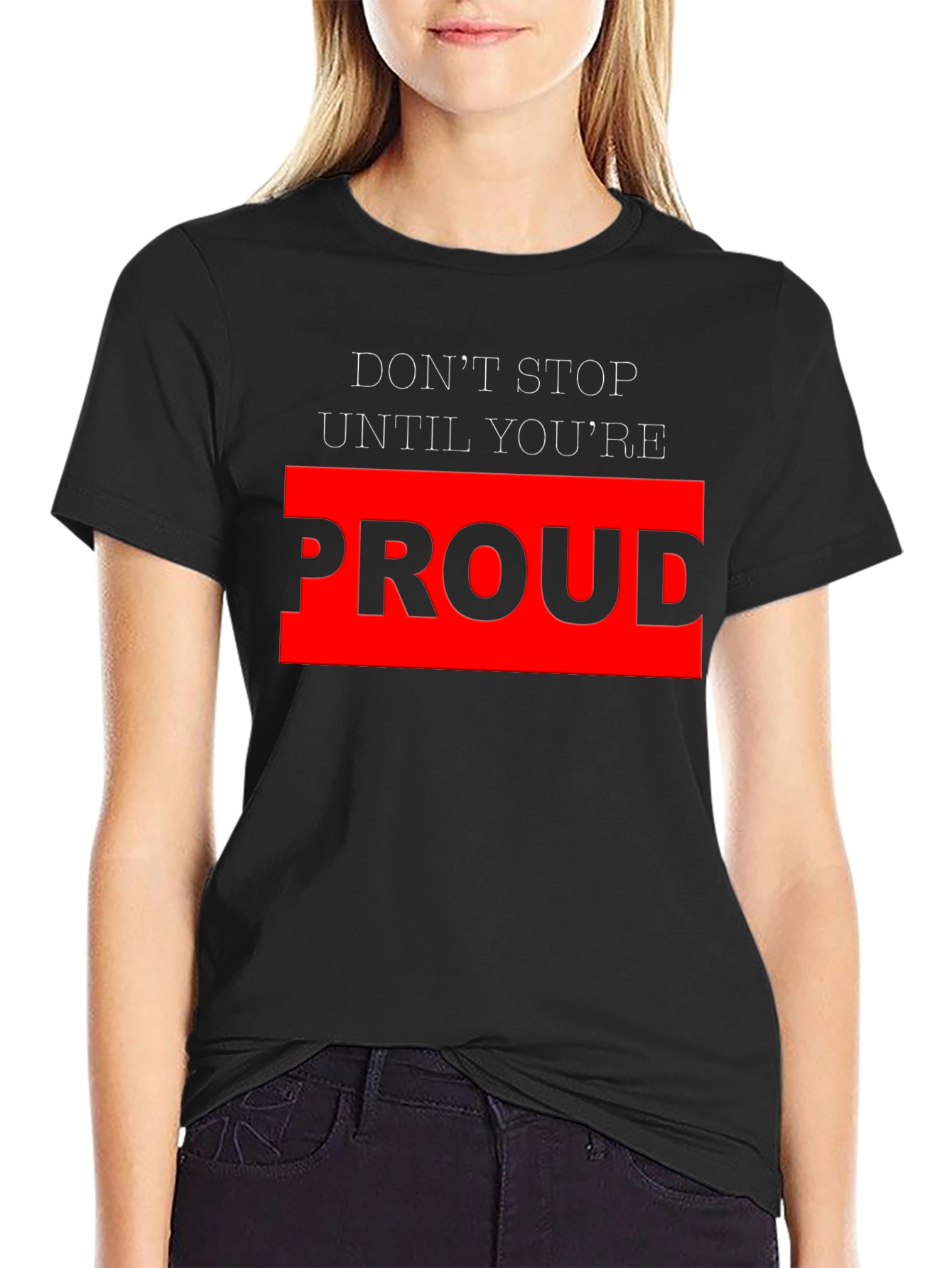 Motivational Black T-Shirt - Dont Stop Until Youre Proud
