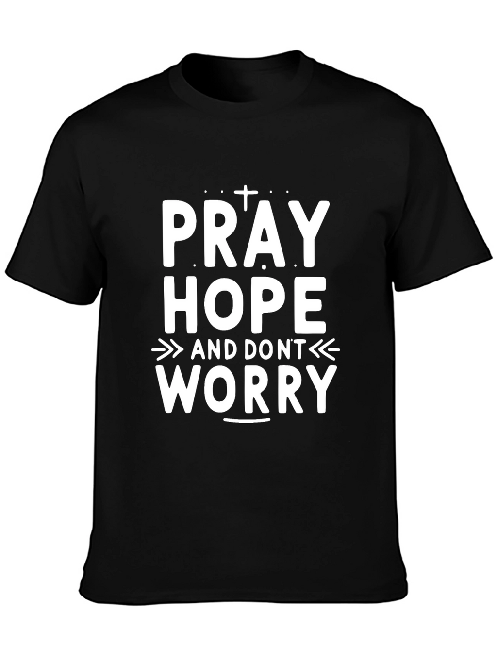 Pray Hope Dont Worry Graphic T-Shirt
