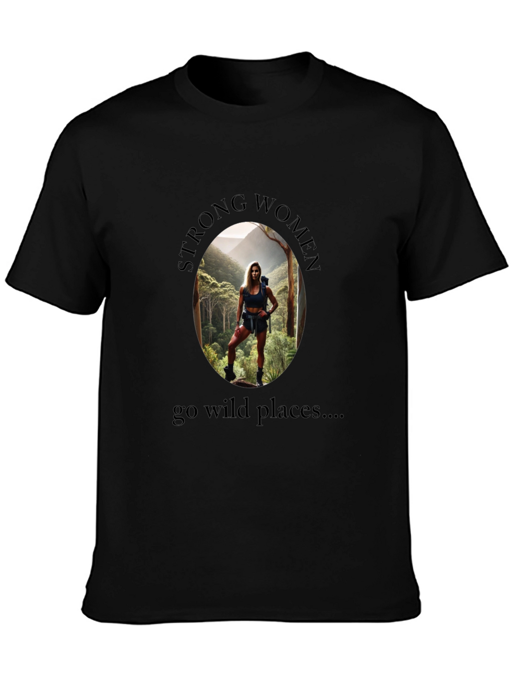 Strong Women Go Wild Places T-Shirt
