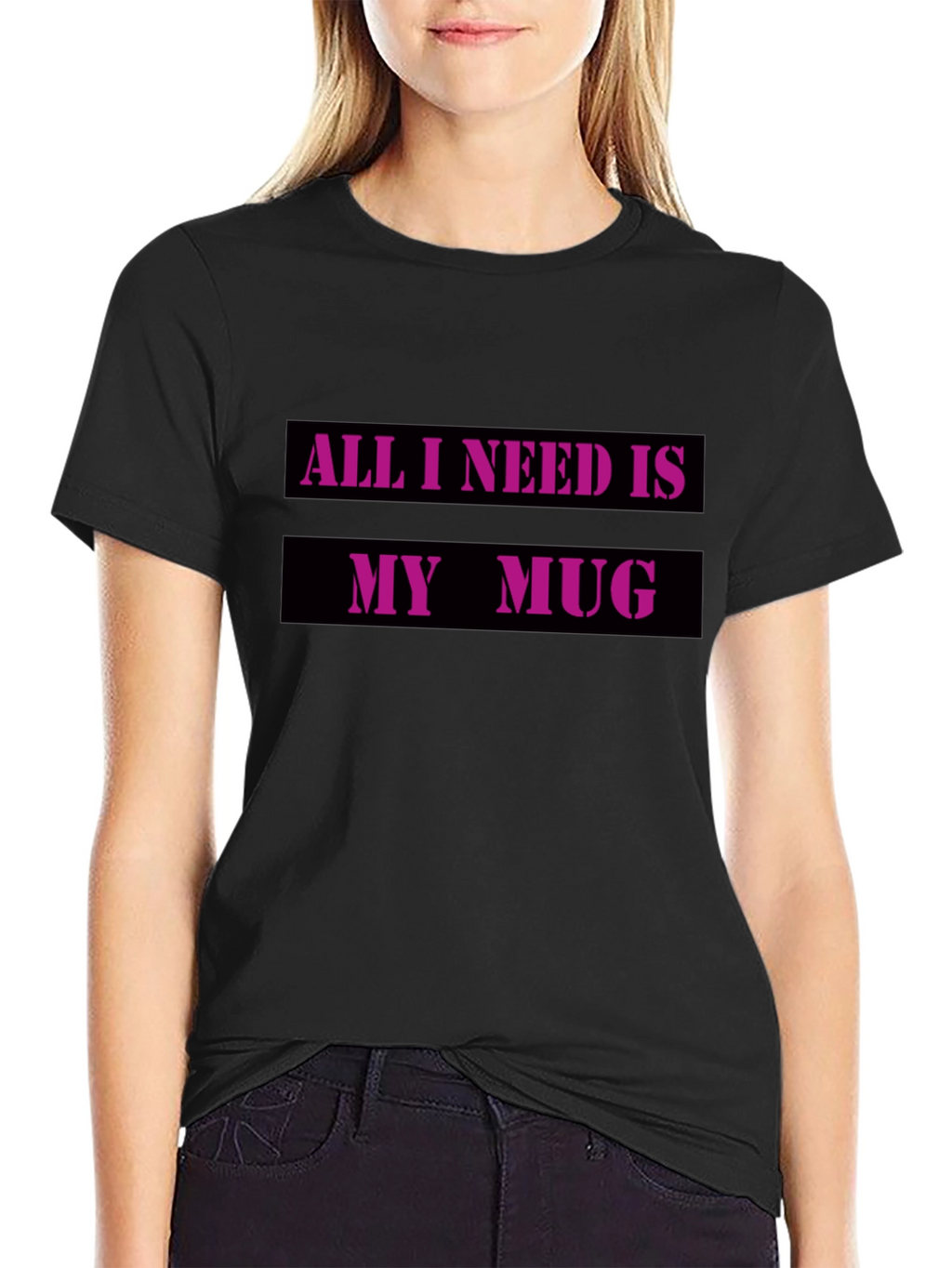 All I Need Is My Mug T-Shirt