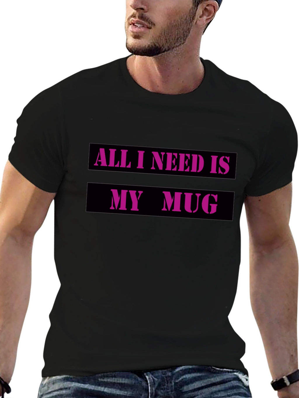 All I Need Is My Mug T-Shirt