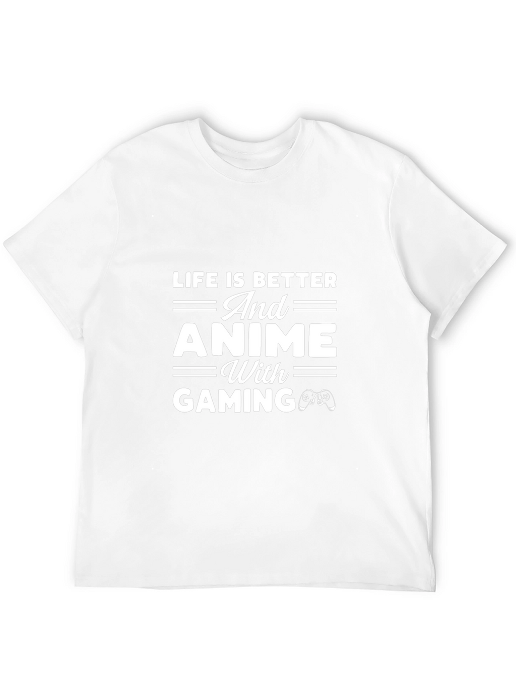 Life is Better With Anime and Gaming T-Shirt
