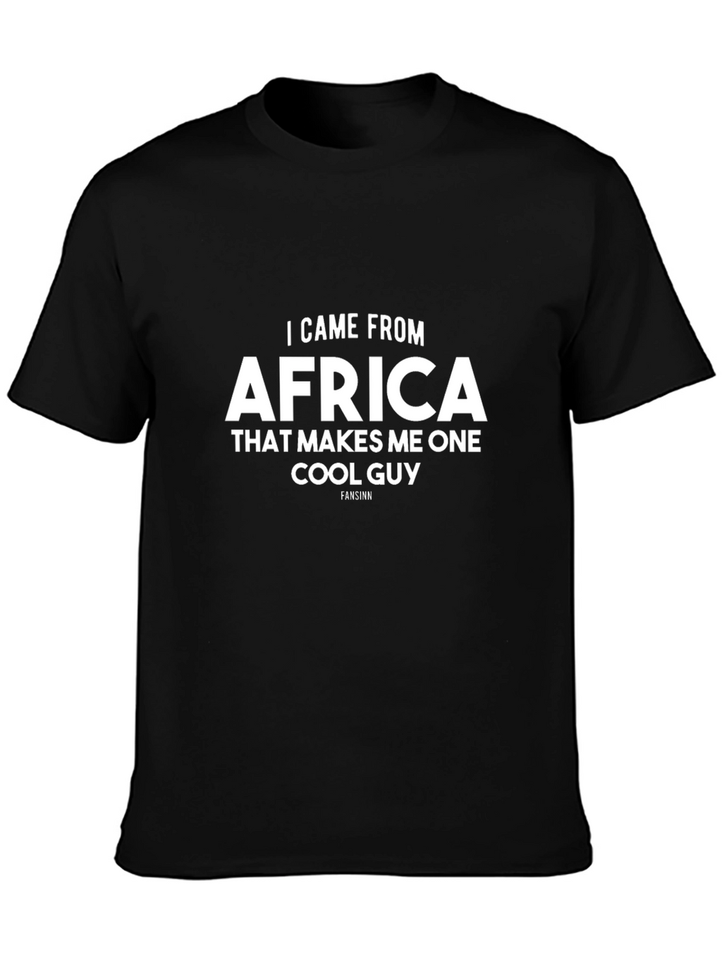 I Came From Africa Cool Guy T-Shirt