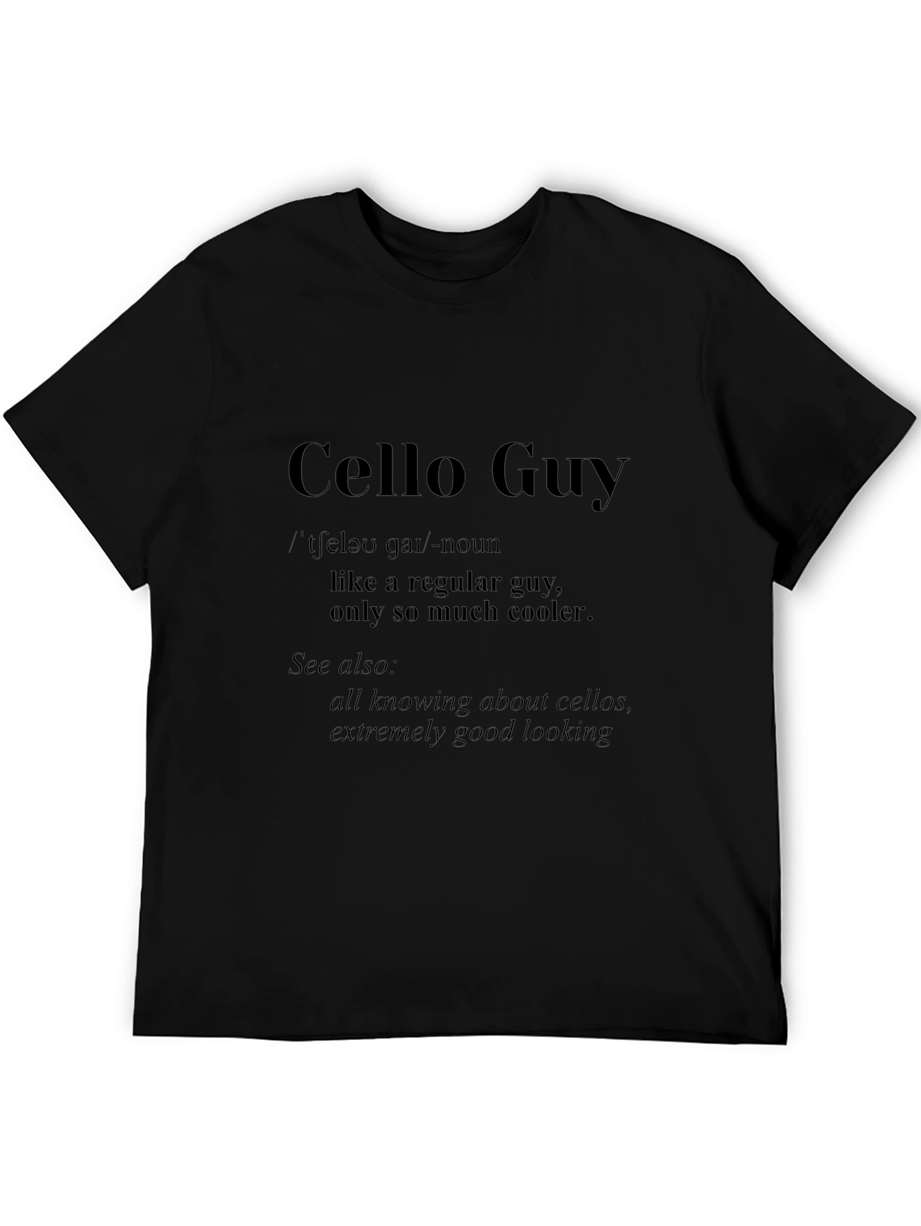 Cello Guy T-Shirt - Musician Definition Tee