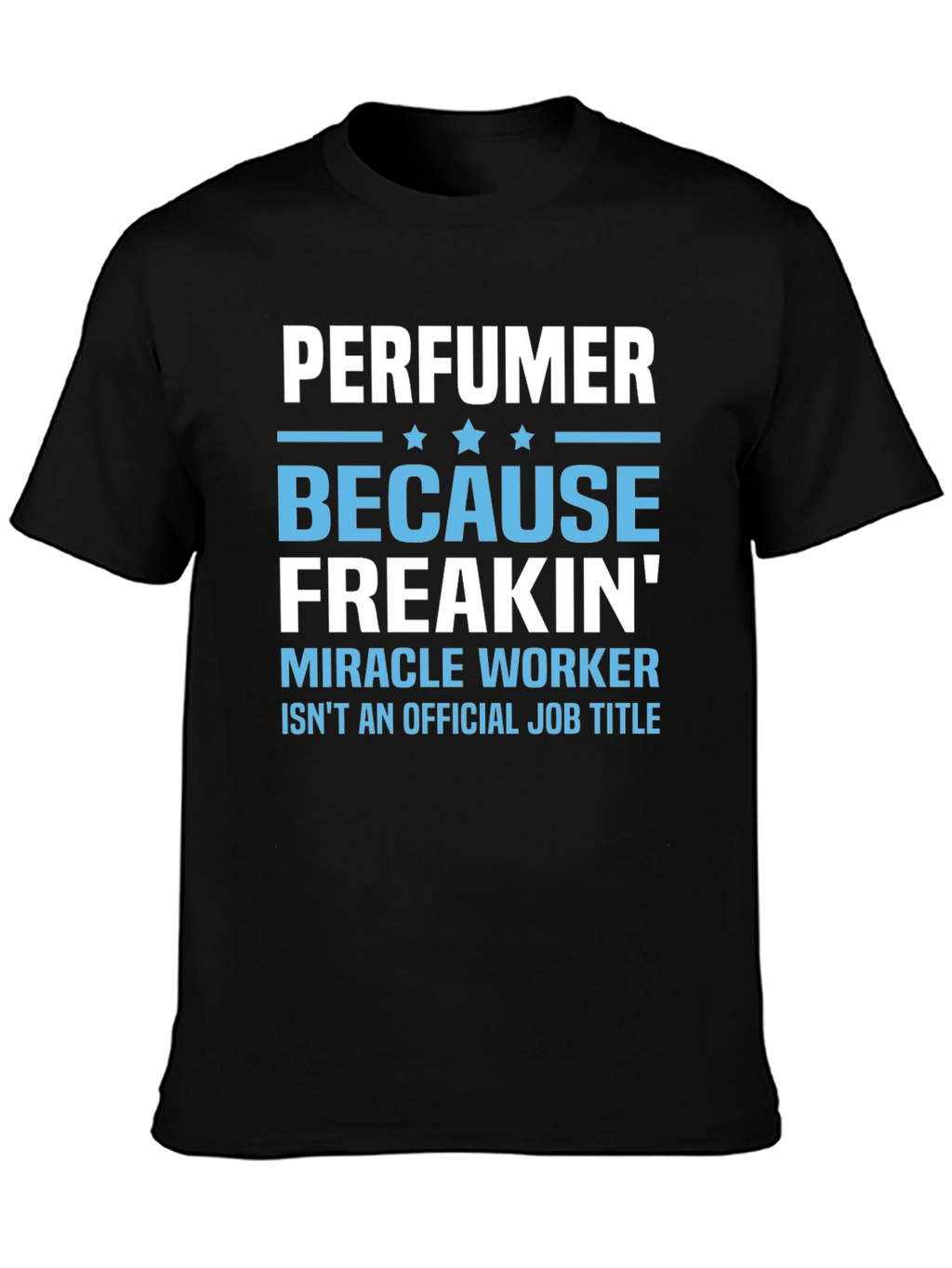 Perfuemer Because Freakin Miracle Worker T-Shirt
