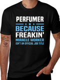 Perfuemer Because Freakin Miracle Worker T-Shirt
