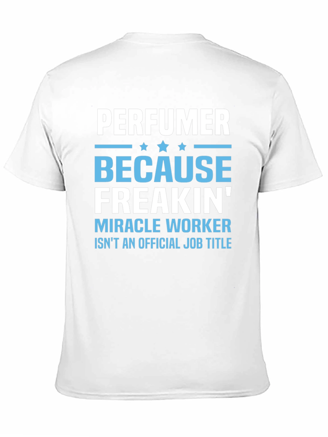 Perfuemer Because Freakin Miracle Worker T-Shirt