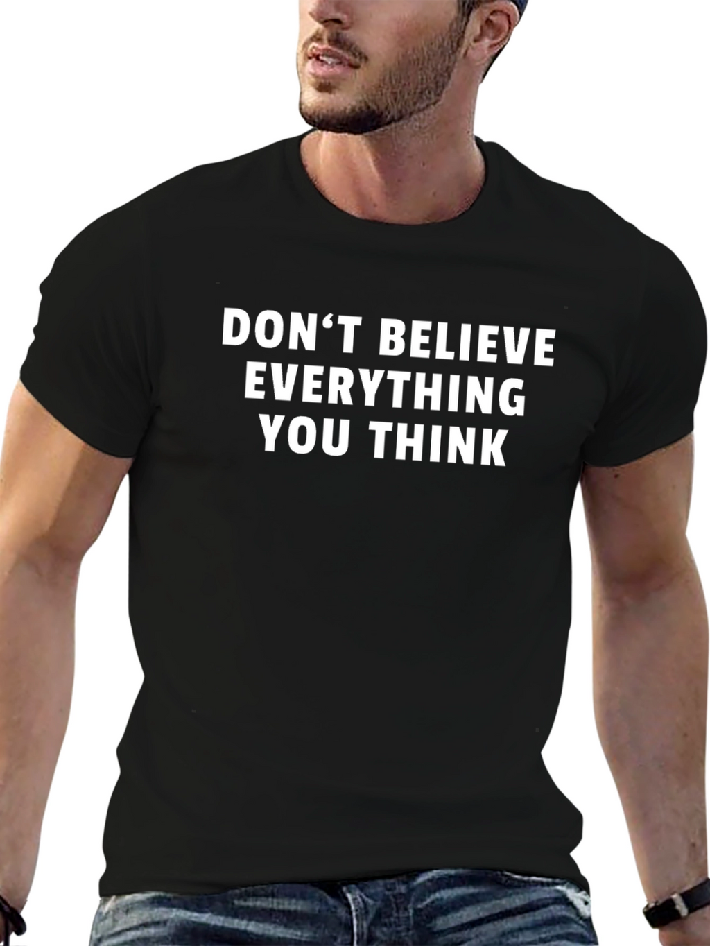 Dont Believe Everything You Think T-Shirt