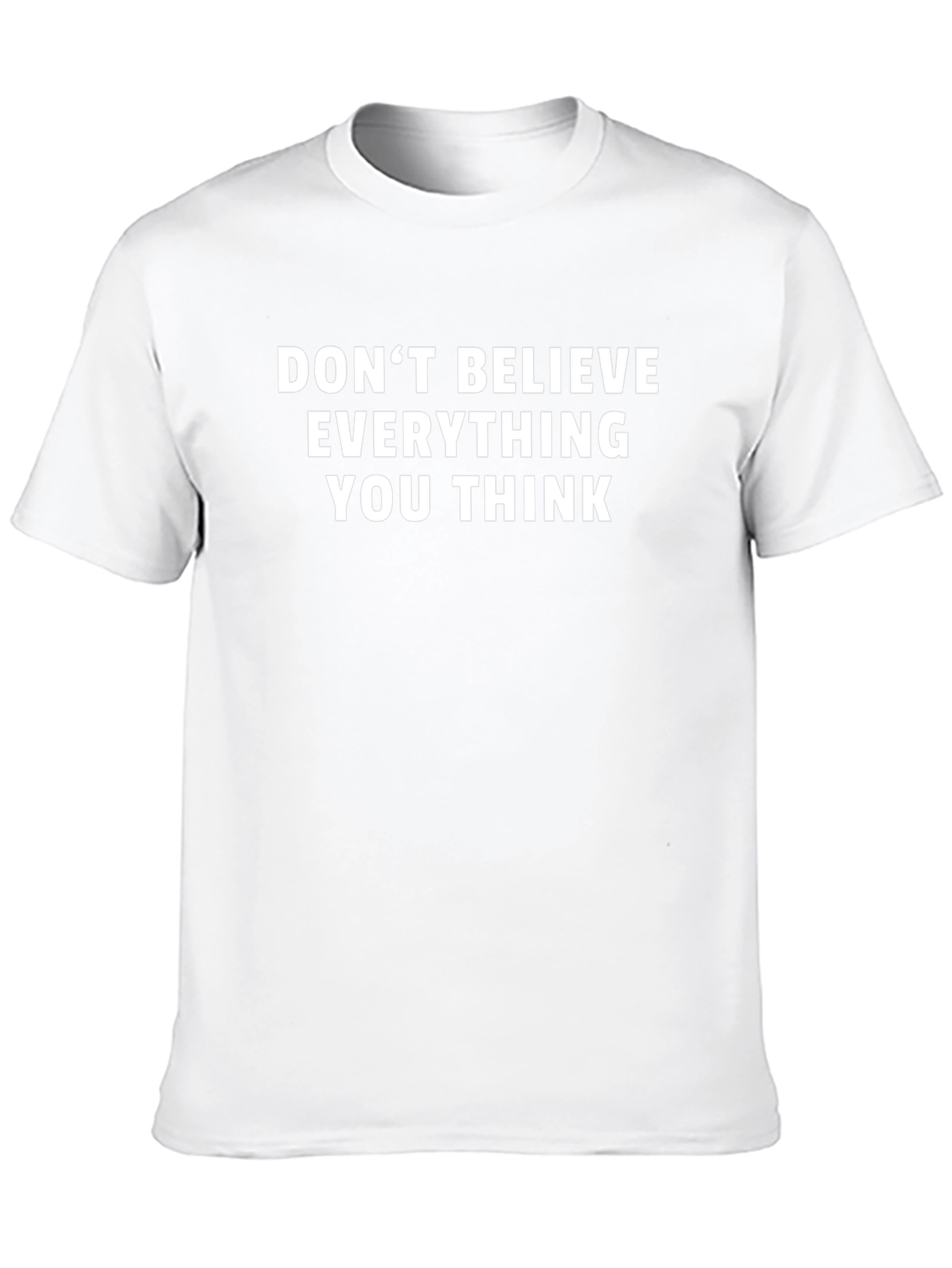 Dont Believe Everything You Think T-Shirt