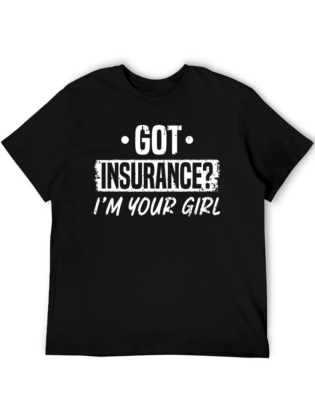 Got Insurance? T-Shirt Funny Slogan Black Tee