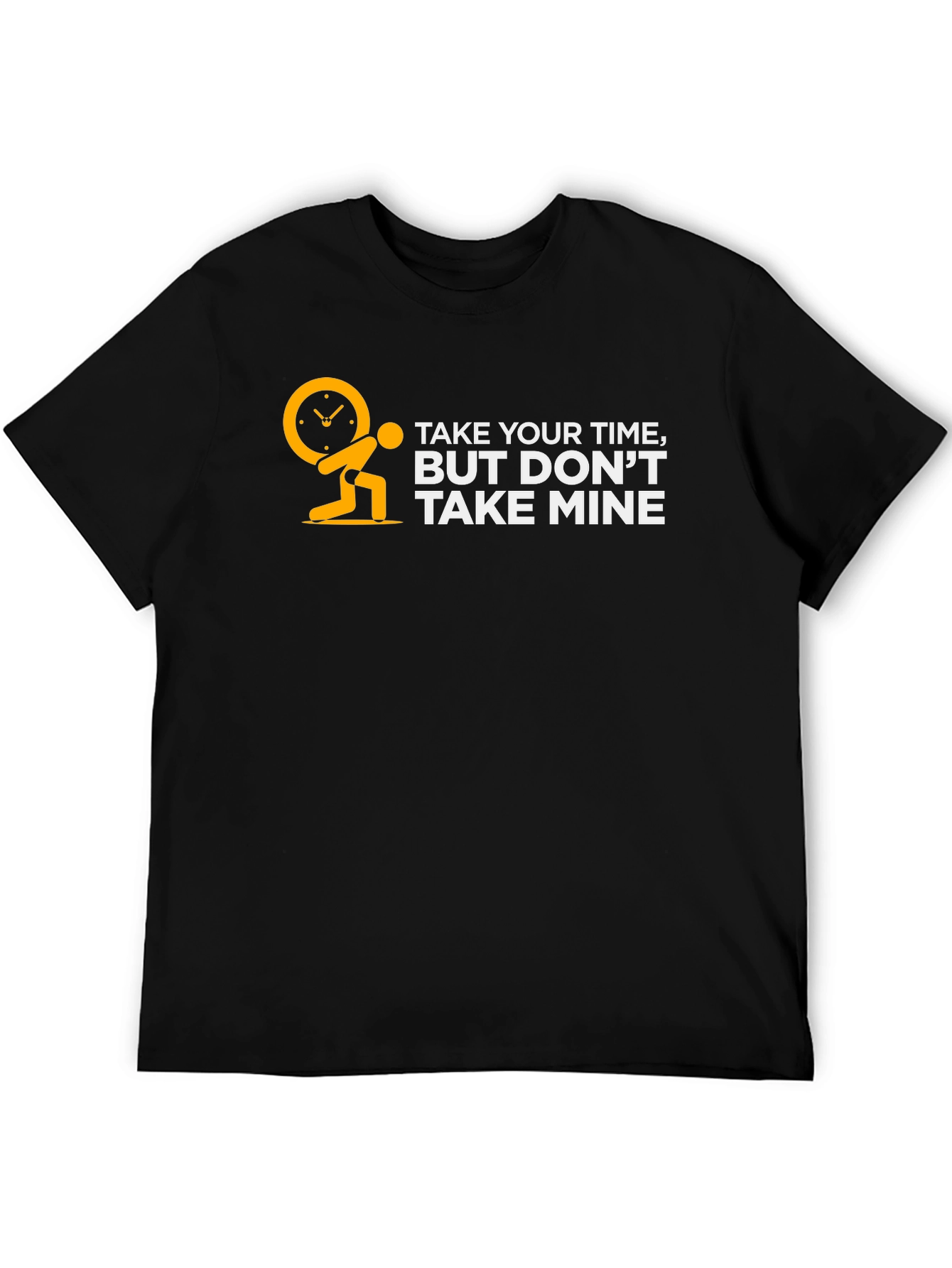 Take Your Time But Dont Take Mine Black T-Shirt