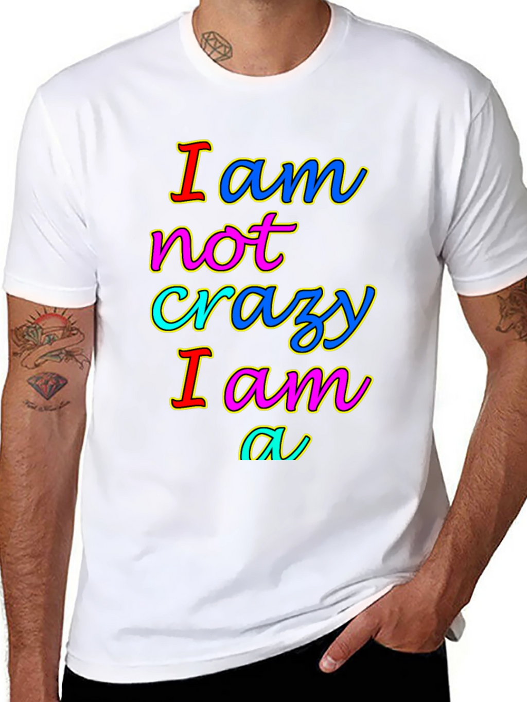 I am not crazy T-shirt