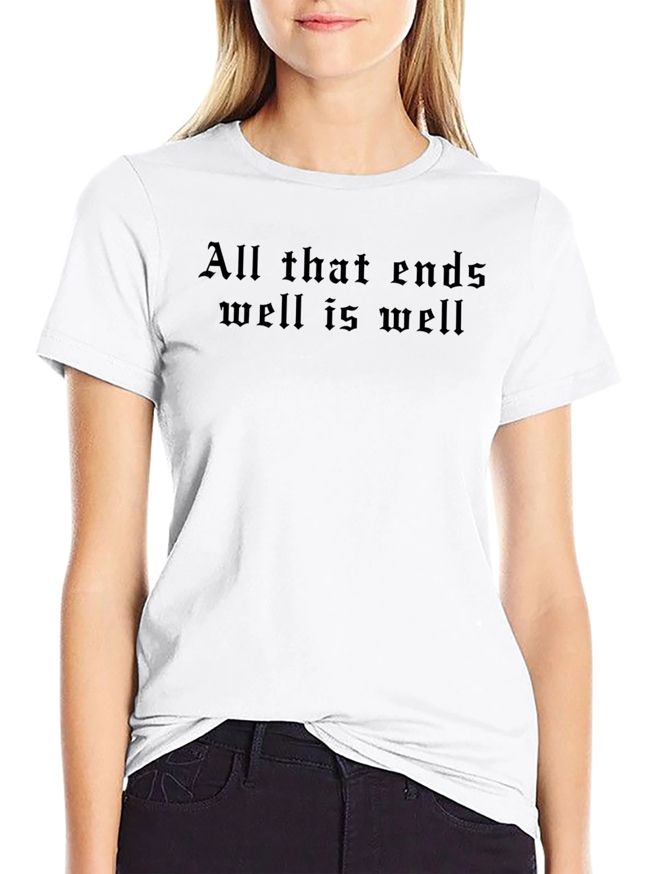 All That Ends Well T-Shirt