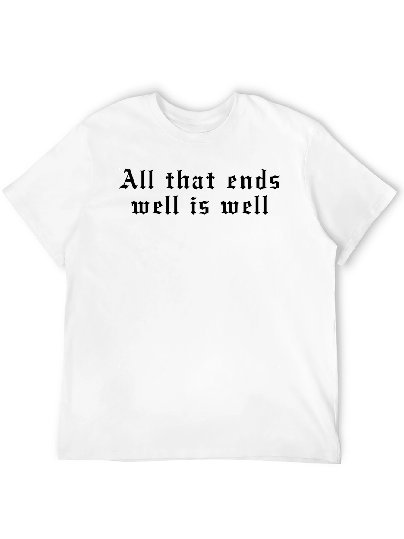 All That Ends Well T-Shirt