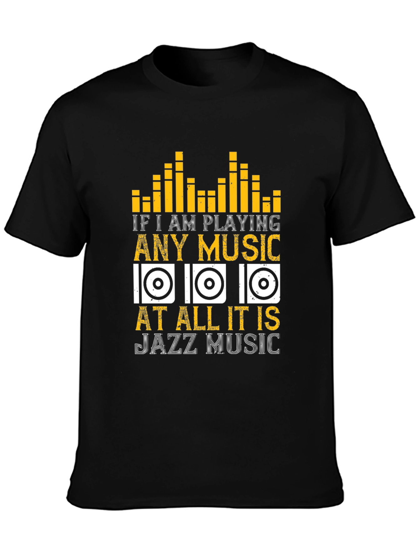 Jazz Music T-Shirt: If I am Playing Any Music