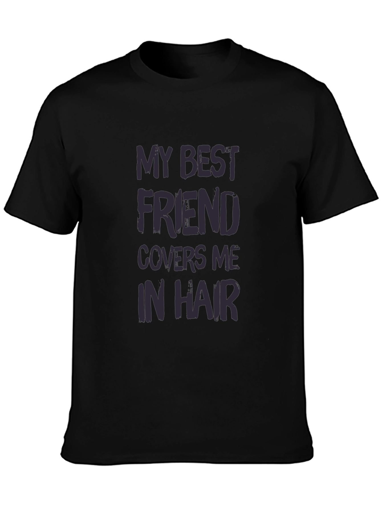 My Best Friend Covers Me In Hair T-Shirt