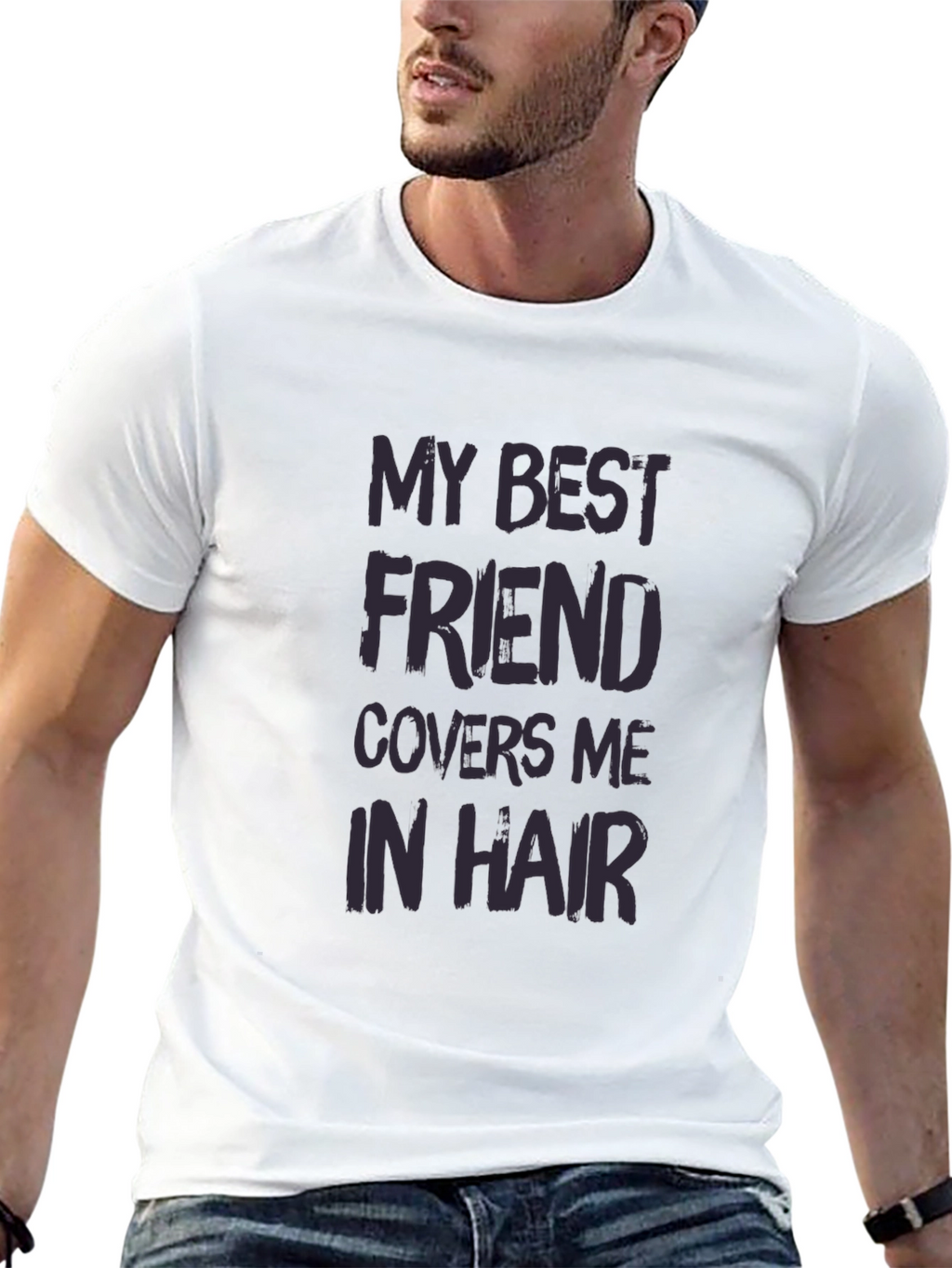 My Best Friend Covers Me In Hair T-Shirt