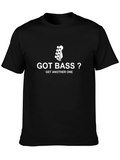 Got Bass? T-Shirt - Musician Humor Tee