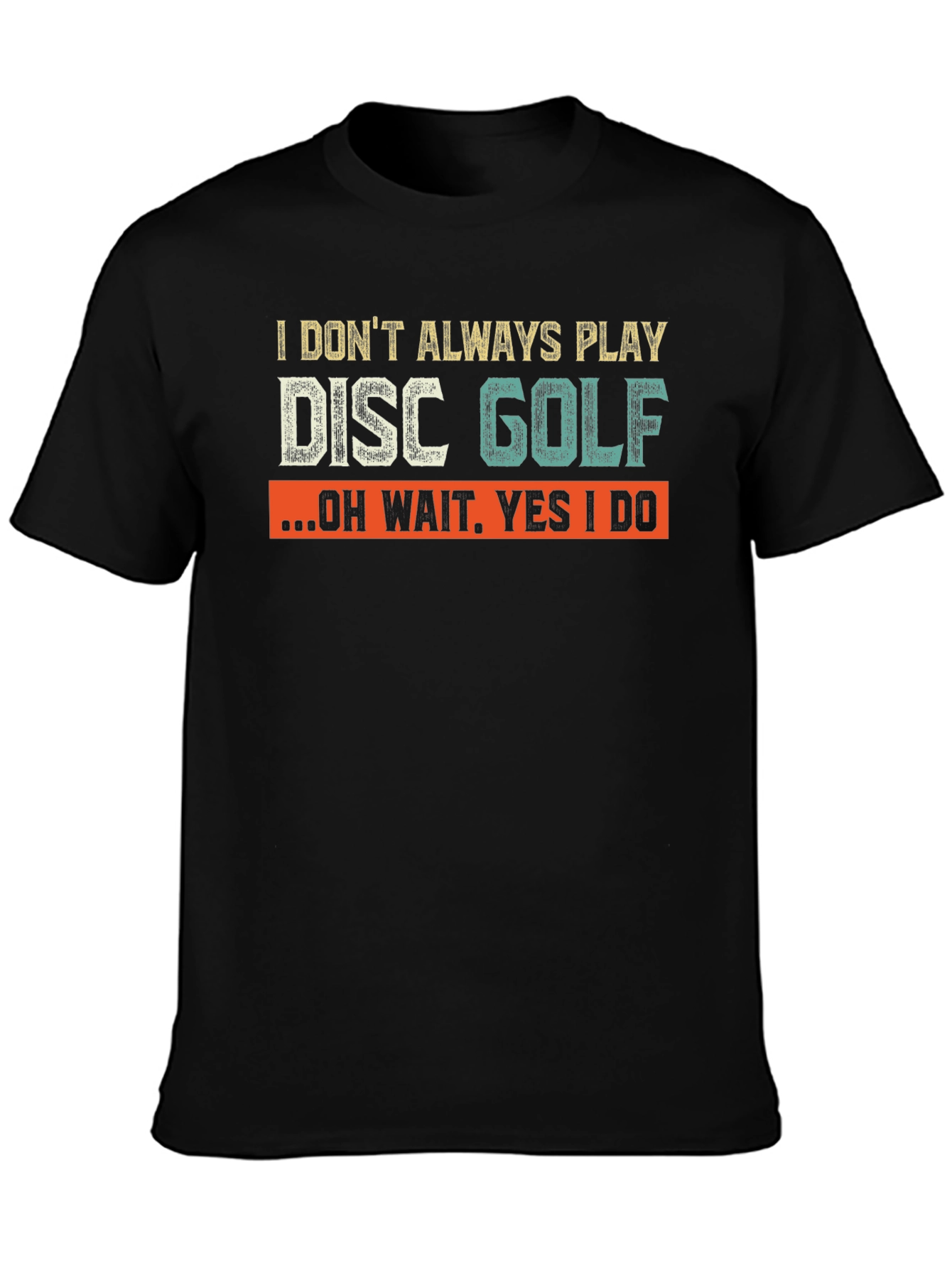 Disc Golf T-Shirt - I Dont Always Play Disc Golf