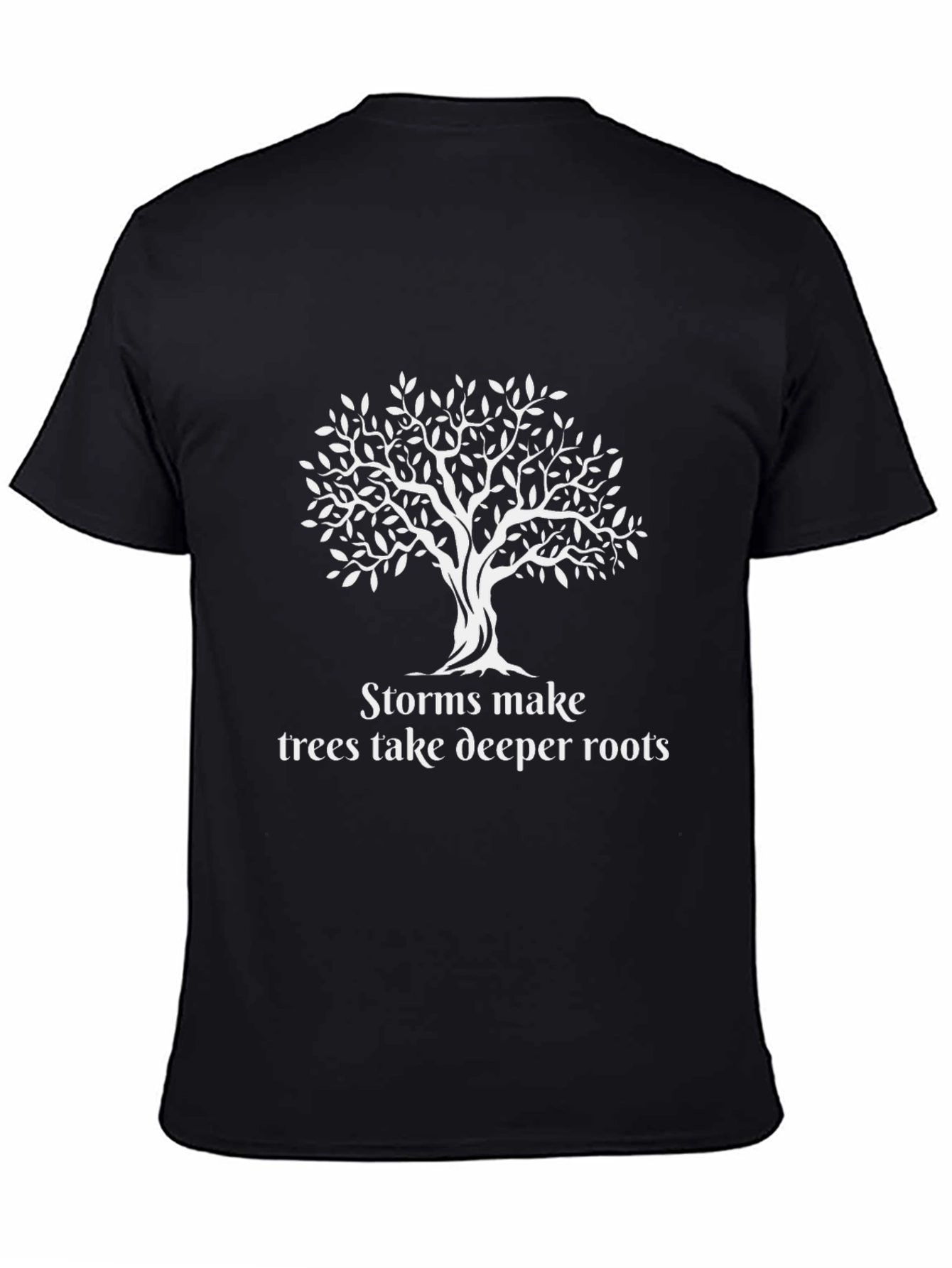 Storms Make Trees Take Deeper Roots Black T-Shirt
