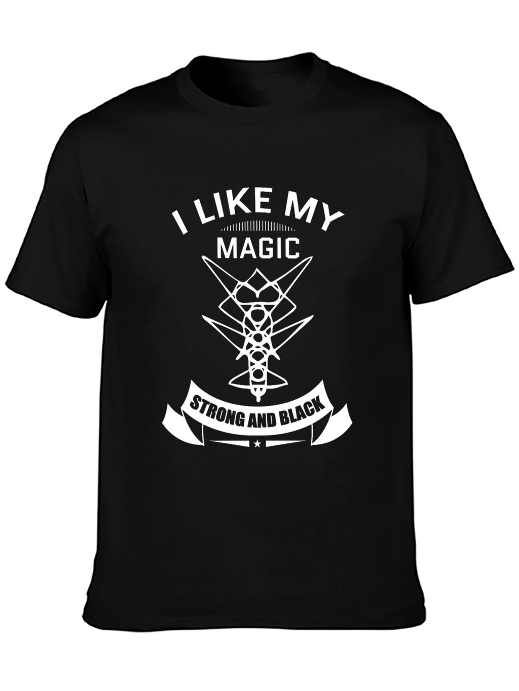 I Like My Magic Strong and Black T-Shirt