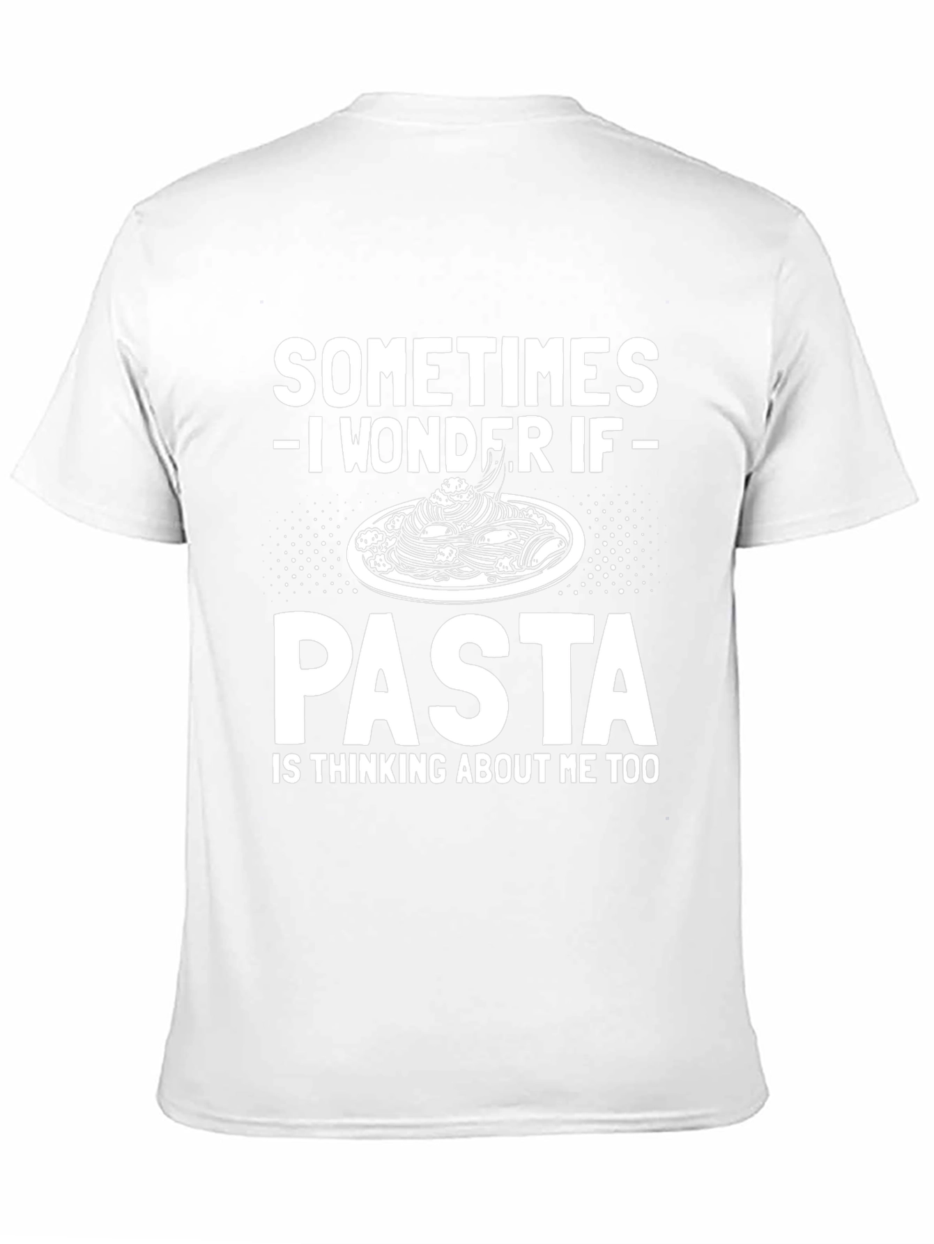 Pasta Lover T-Shirt - Sometimes I Wonder If Pasta...