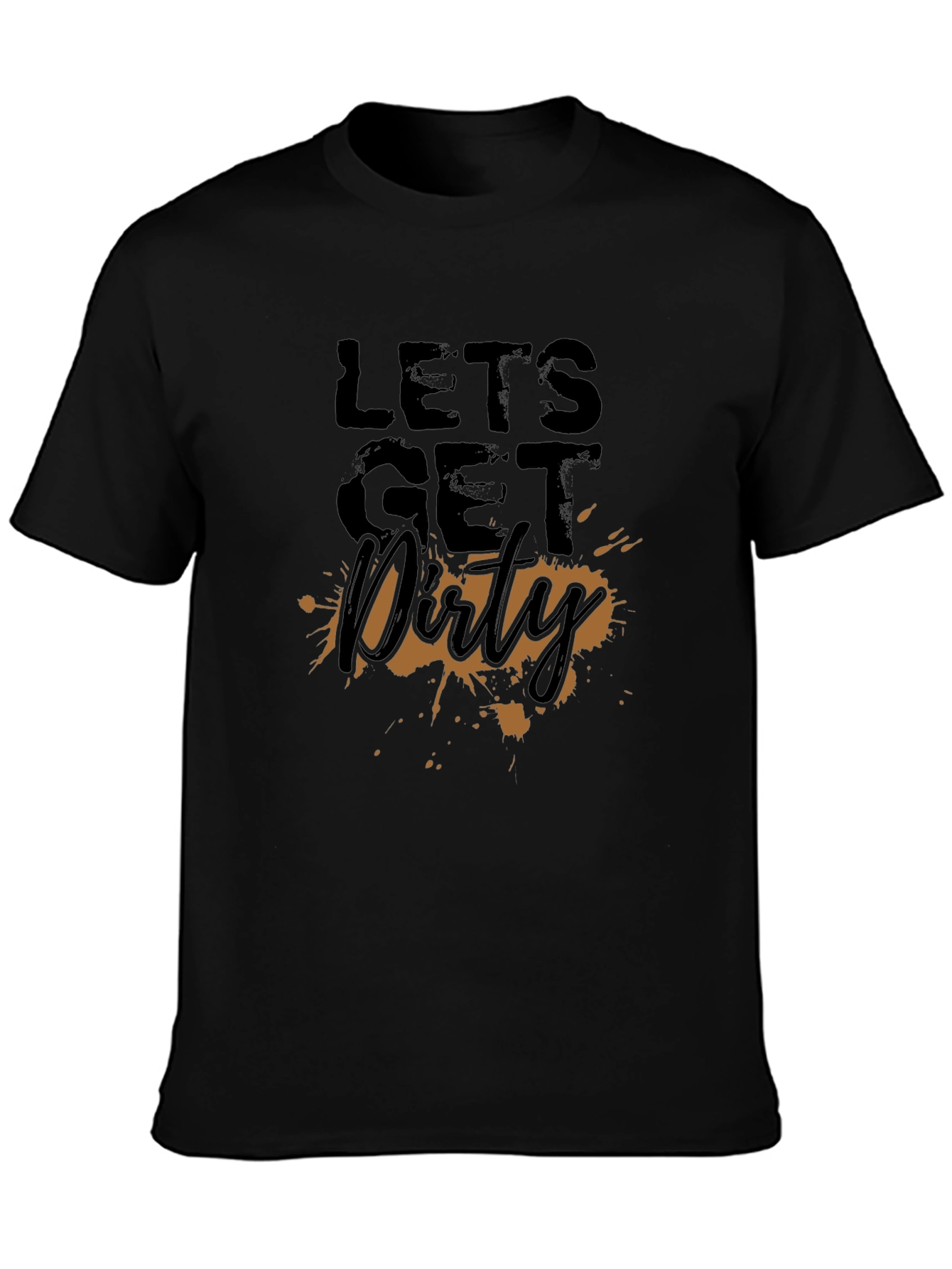 Lets Get Dirty T-Shirt - Fun Graphic Tee