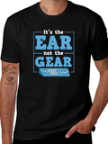 Its The EAR Not The GEAR T-Shirt Music Producer