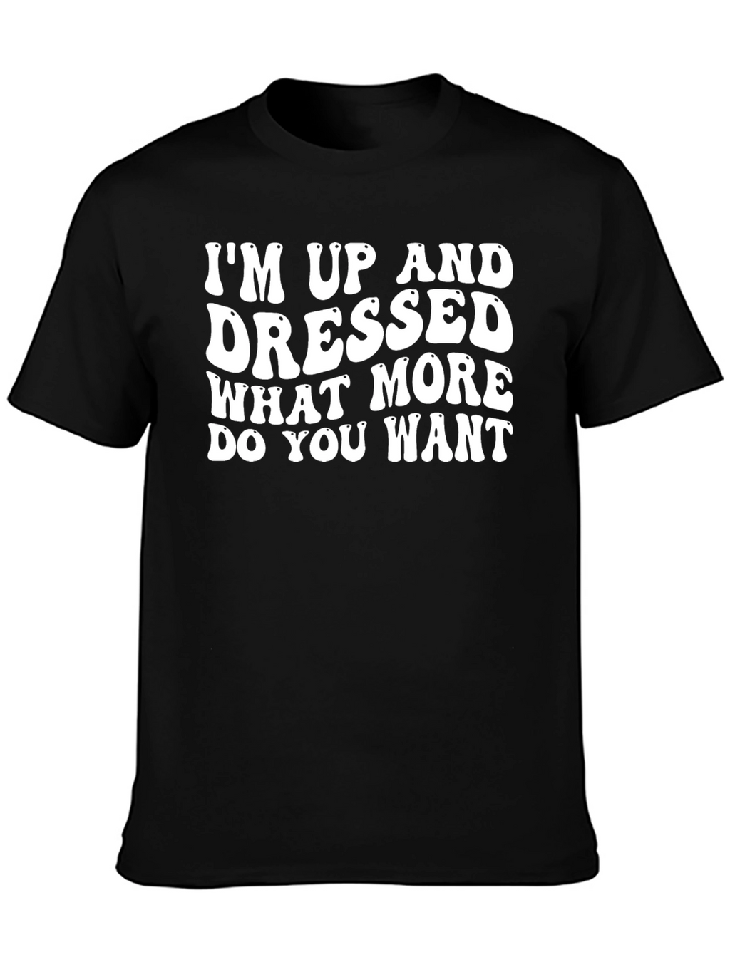 Im Up And Dressed Slogan Graphic Tee