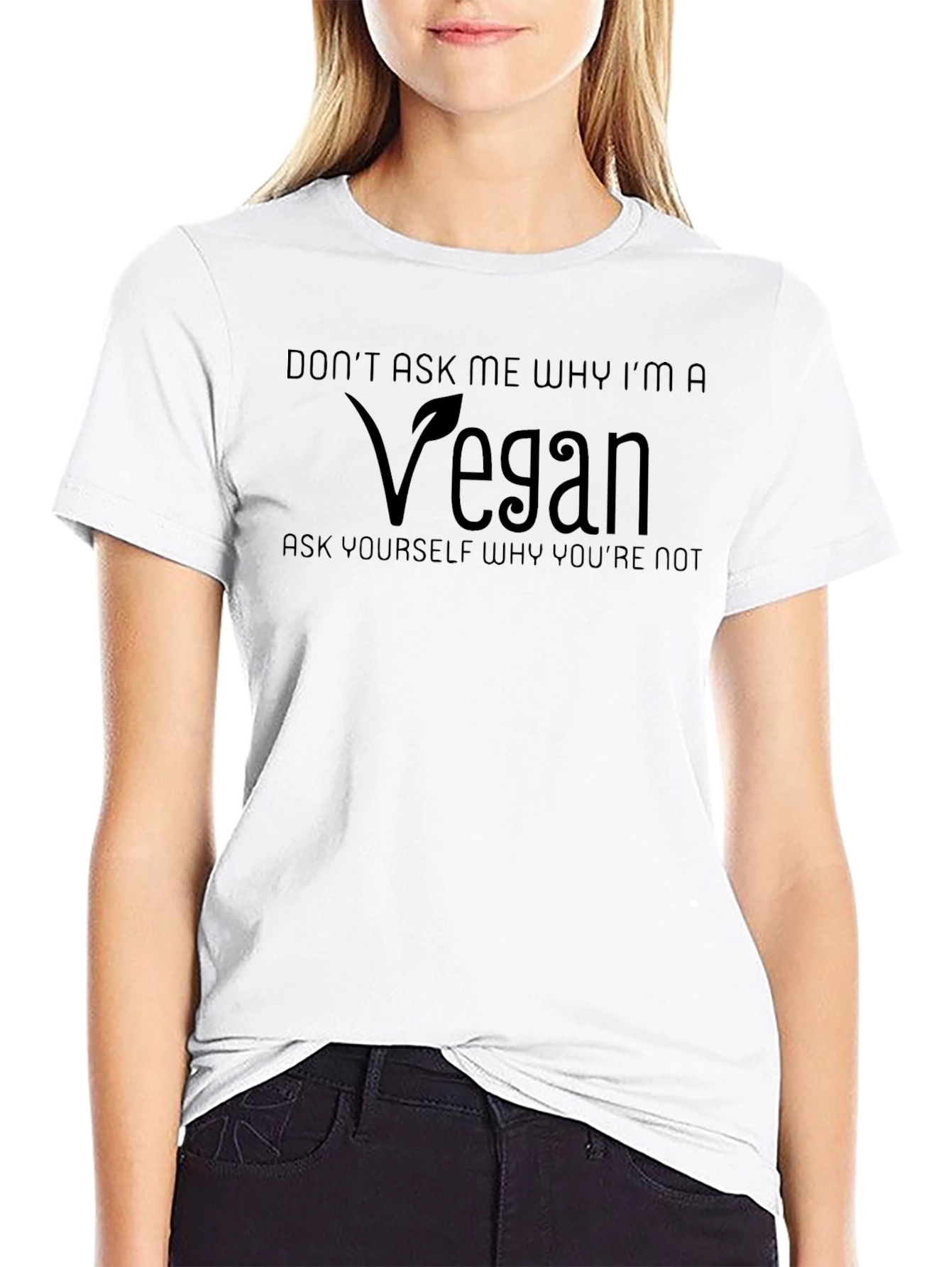 Vegan T-Shirt - Dont Ask Me Why!