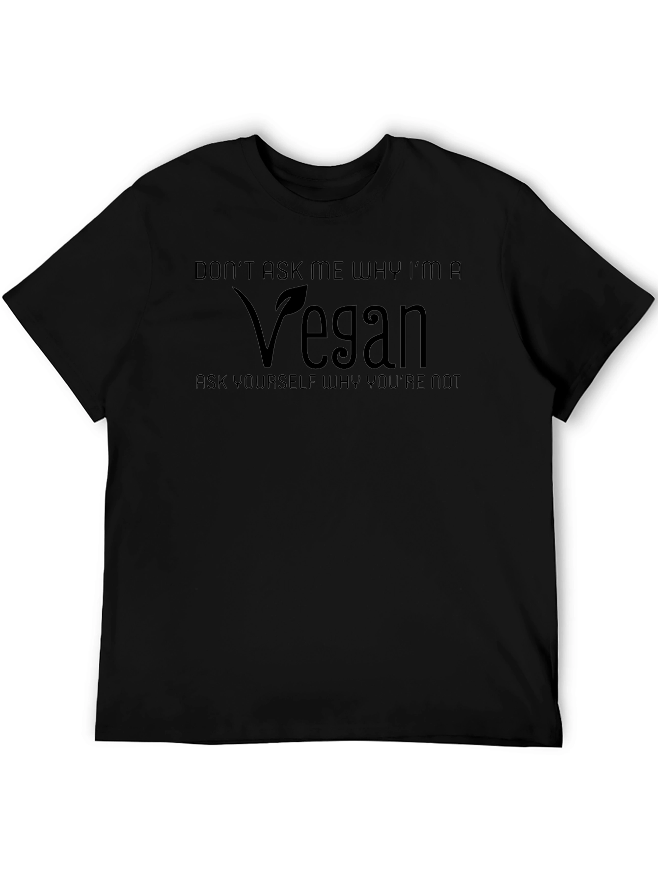 Vegan T-Shirt - Dont Ask Me Why!
