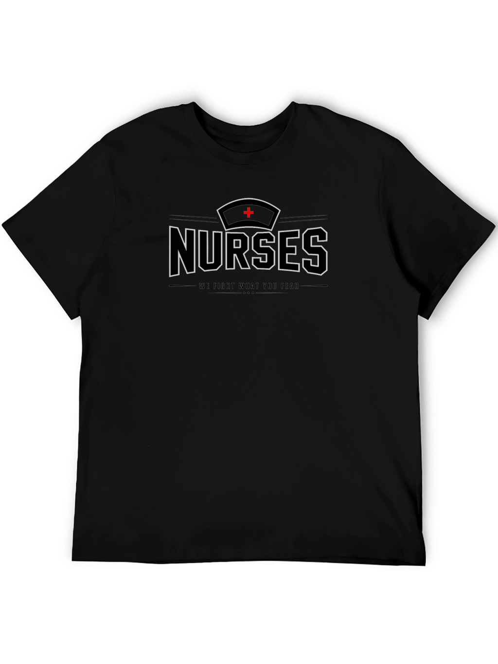 Nurses T-Shirt - We Fight What You Fear