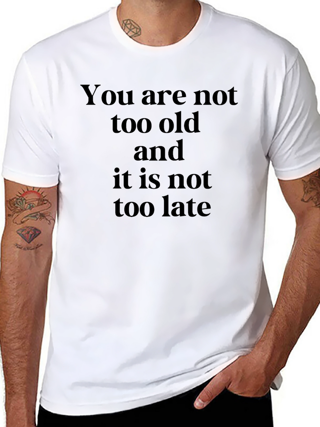 Inspirational Quote T-Shirt - You Are Not Too Old