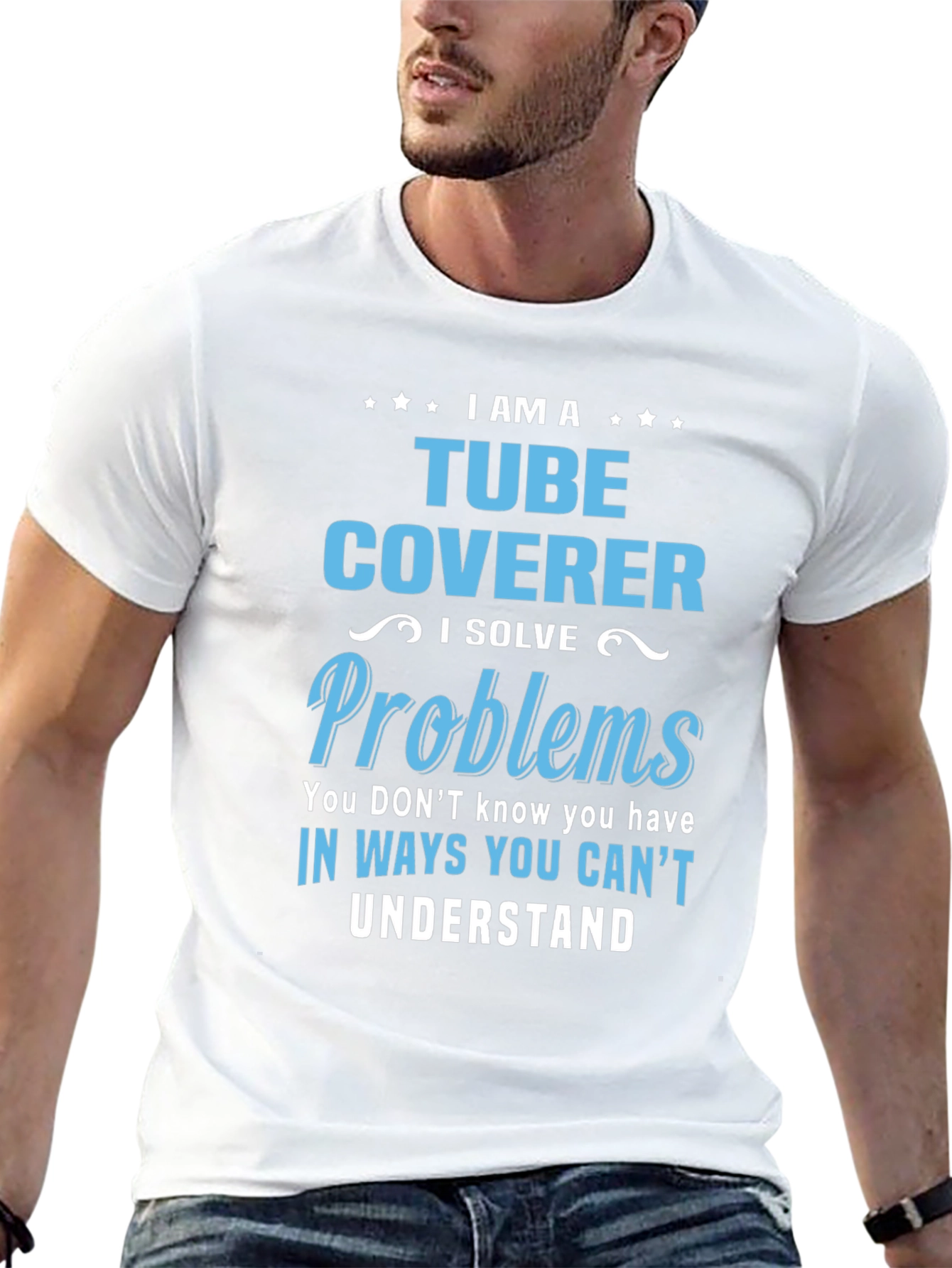 Tube Coverer T-Shirt: I Solve Problems