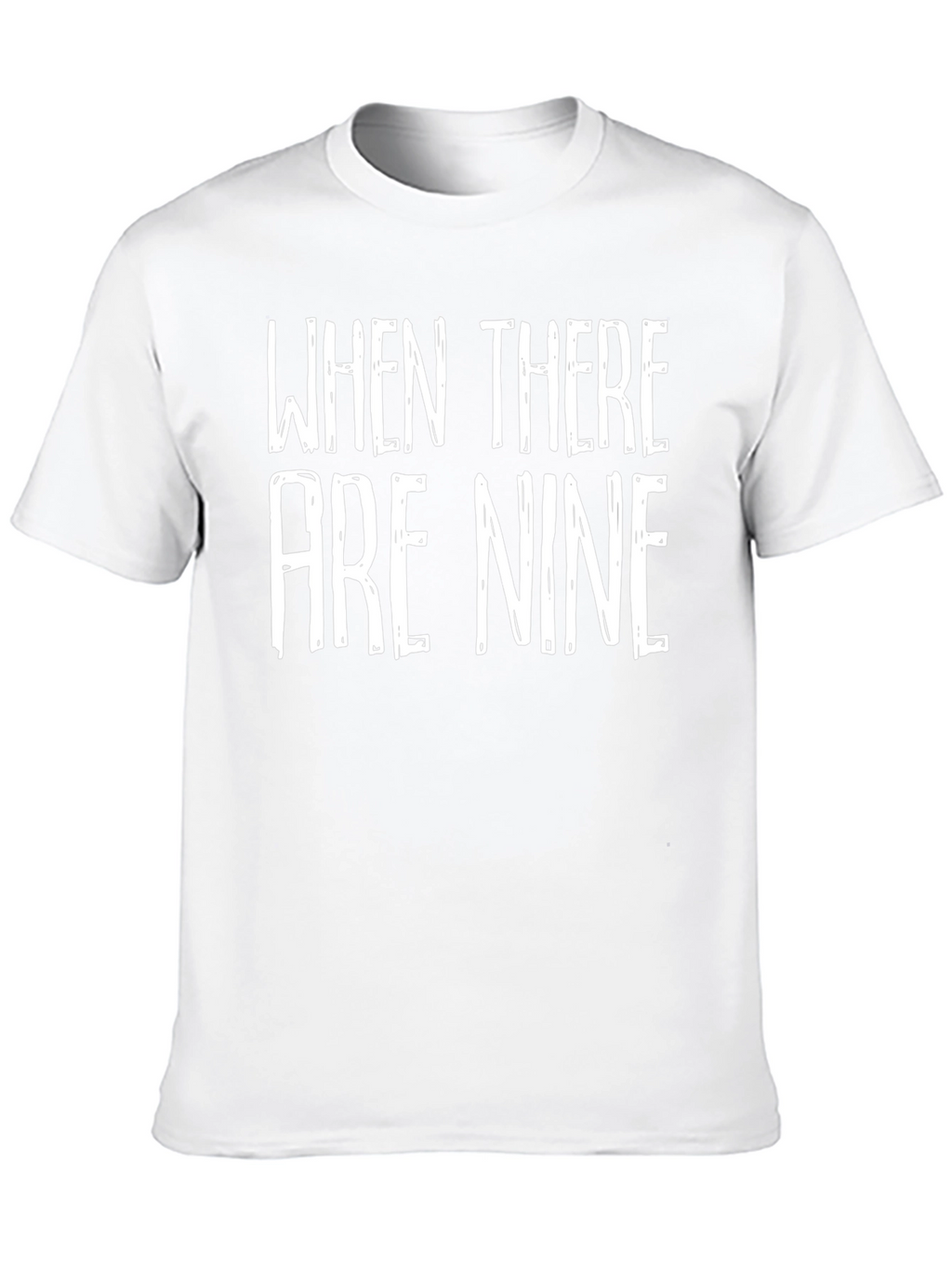 When There Are Nine Graphic Tee