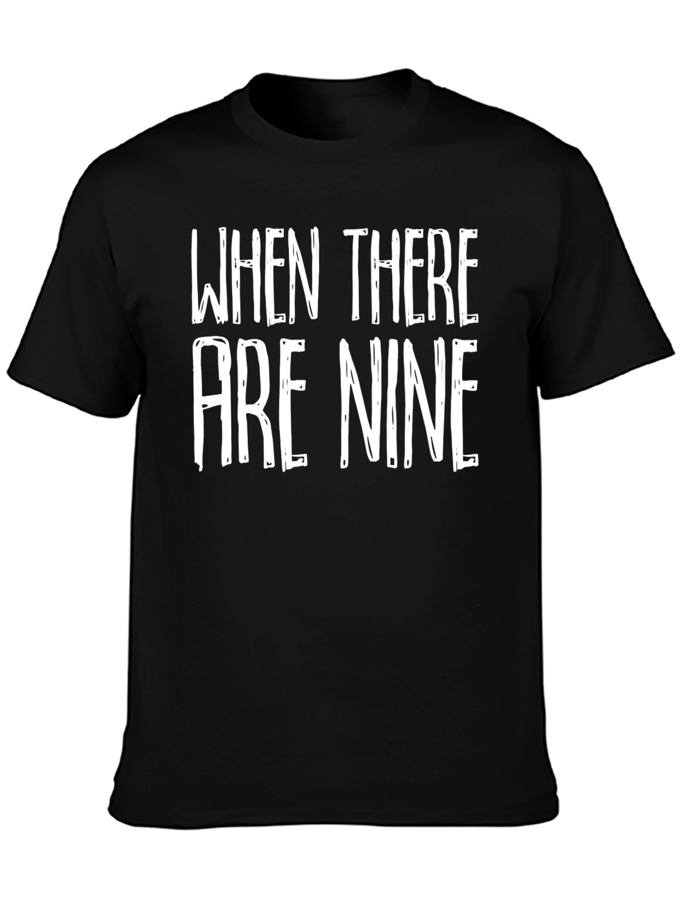 When There Are Nine Graphic Tee