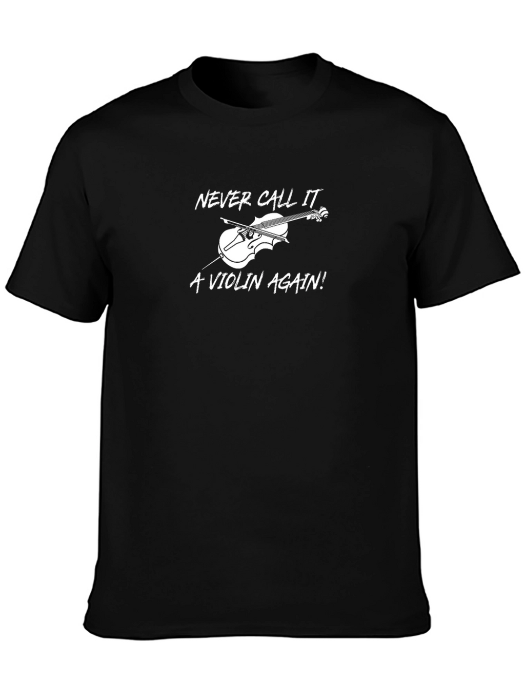 Never Call it a Violin Again! T-Shirt