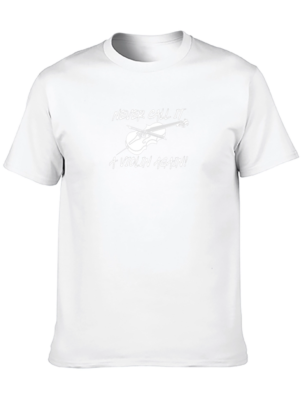 Never Call it a Violin Again! T-Shirt