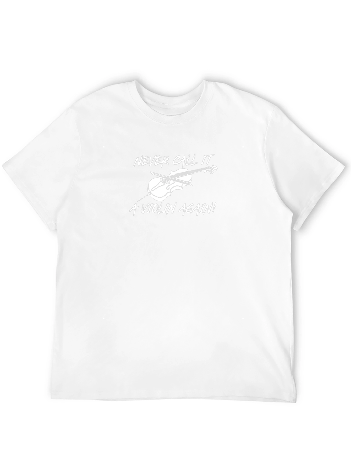 Never Call it a Violin Again! T-Shirt