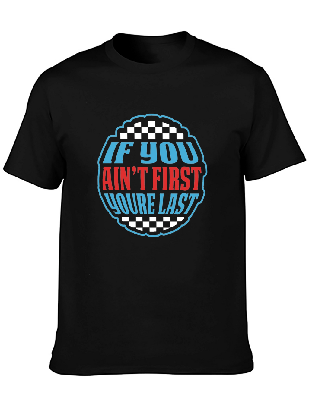 If You Aint First Youre Last Graphic Tee